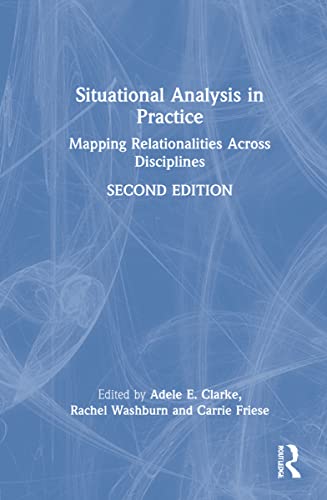 Situational Analysis in Practice: Mapping Relationalities Across Disciplines