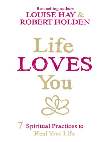 Life Loves You: 7 Spiritual Practices to Heal Your Life-