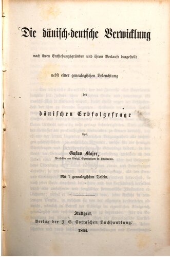 Die dänisch-deutsche Verwicklung nach ihren Entstehungsgründen und ihrem Verlaufe dargestellt nebst einer genealogischen Beleuchtung der dänischen Erbfolgefrage