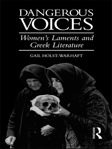Dangerous voices: women’s laments and Greek literature