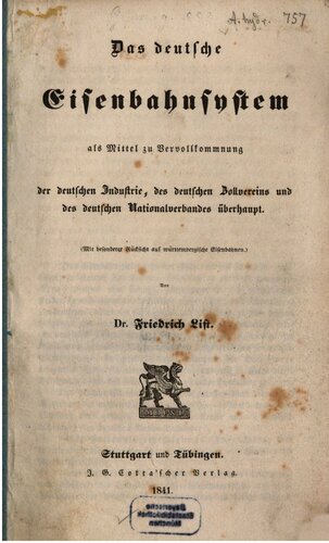 Das deutsche Eisenbahnsystem als Mittel zu Vervollkommnung der deutschen Industrie, des deutschen Zollvereins und des deutschen Nationalverbundes überhaupt
