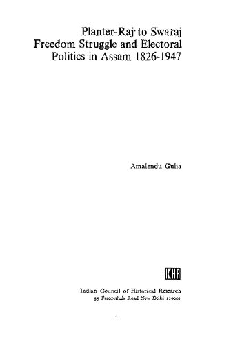 Planter-raj to swaraj : freedom struggle and electoral politics in Assam, 1826-1947