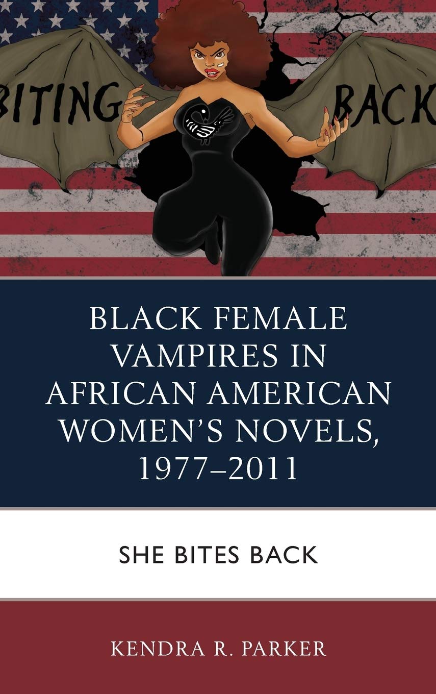Black Female Vampires in African American Women’s Novels, 1977–2011: She Bites Back