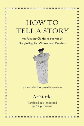 How to Tell a Story: An Ancient Guide to the Art of Storytelling for Writers and Readers