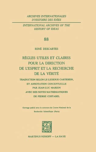 Règles utiles et claires pour la direction de l'esprit en la recherche de la vérité: Traduction selon le lexique cartésien, et annotation conceptuelle ... d'histoire des idées, 88) (French Edition)