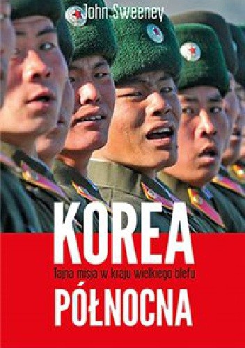 Korea Północna - Tajna misja w kraju wielkiego blefu