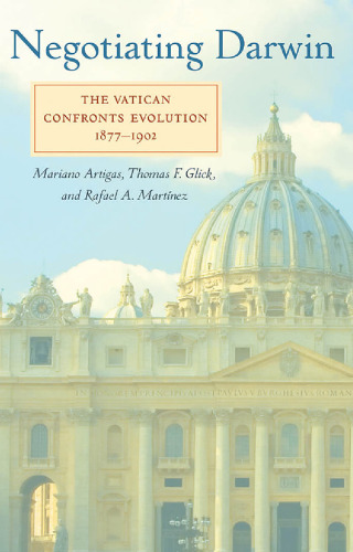 Negotiating Darwin: The Vatican Confronts Evolution, 1877-1902 (Medicine, Science, and Religion in Historical Context)