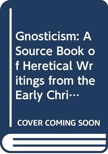 Gnosticism: A Source Book of Heretical Writings from the Early Christian Period (Gnosticism and Early Christianity)