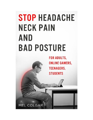 Stop Headache, Neck Pain and Bad Posture: For Adults, Online Gamers, Teenagers, Students