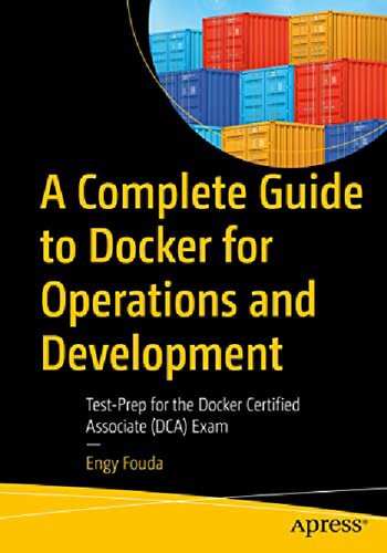 A complete guide to Docker for operations and development : test-prep for the Docker Certified Associate (DCA) exam