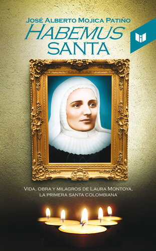 Habemus Santa: vida, obra y milagros de Laura Montoya, la primera santa colombiana