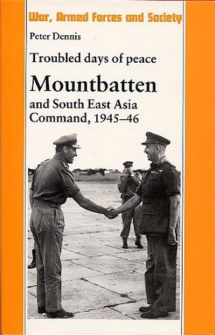 Troubled Days of Peace: Mountbatten and South East Asia Command, 1945-46