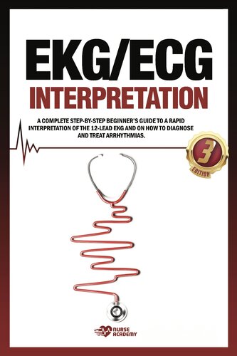 EKG/ECG Interpretation: A complete step-by-step beginner’s guide to a rapid interpretation of the 12-lead EKG and on how to diagnose and treat arrhythmias.