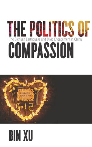 The Politics of Compassion : The Sichuan Earthquake and Civic Engagement in China