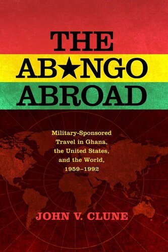 The Abongo Abroad: Military-Sponsored Travel in Ghana, the United States, and the World, 1959-1992