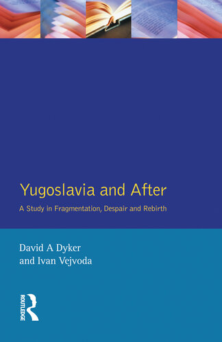 Yugoslavia and After: A Study in Fragmentation, Despair and Rebirth