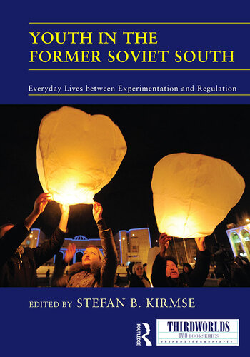 Youth in the Former Soviet South: Everyday Lives Between Experimentation and Regulation