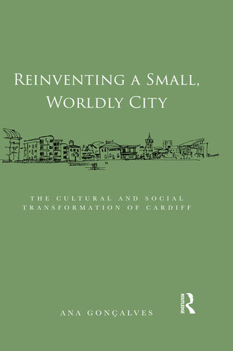Reinventing a Small, Worldly City: The Cultural and Social Transformation of Cardiff