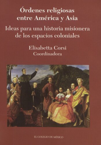 Órdenes religiosas entre América y Asia. Ideas para una historia misionera de los espacios coloniales