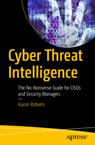 Cyber Threat Intelligence: The No-Nonsense Guide for CISOs and  Security Managers