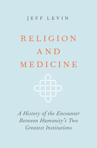 Religion and Medicine: A History of the Encounter Between Humanity's Two Greatest Institutions