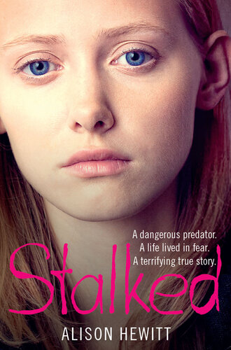 Stalked: A Dangerous Predator. A Life Lived in Fear. A Terrifying True Story