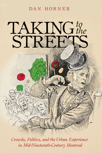 Taking to the Streets: Crowds, Politics, and the Urban Experience in Mid-Nineteenth-Century Montreal
