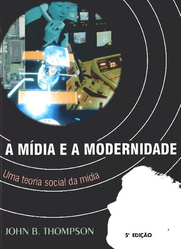 A mídia e a modernidade: uma teoria social da mídia