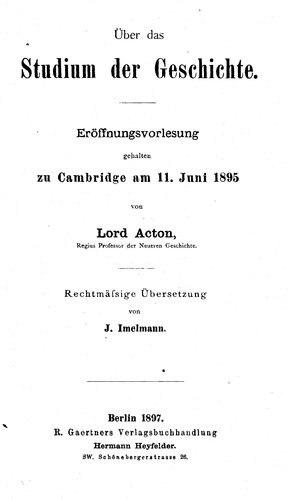 Über das Studium der Geschichte : Eröffnungsvorlesung gehalten zu Cambridge am 11. Juni 1895