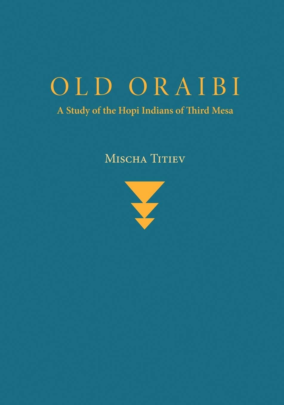 Old Oraibi: A Study of the Hopi Indians of Third Mesa