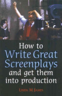 How to Write Great Screenplays: And Get Them Into Production