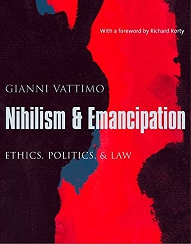 Nihilism and Emancipation: Ethics, Politics, and Law (European Perspectives: A Series in Social Thought and Cultural Criticism)