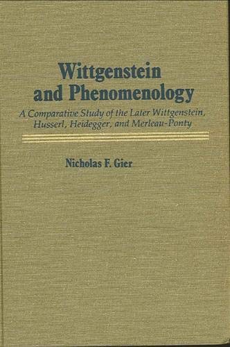 Wittgenstein and phenomenology; a comparative study of the later Wittgenstein, Husserl, Heidegger, and Merleau-Ponty.