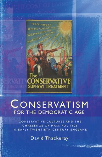 Conservatism for the Democratic Age: Conservative Cultures and the Challenge of Mass Politics in Early Twentieth Century England