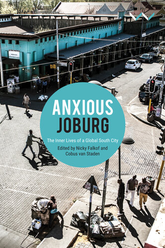 Anxious Joburg: The Inner Lives of a Global South City