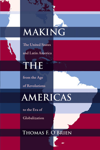 Making the Americas: The United States and Latin America From the Age of Revolutions to the Era of Globalization