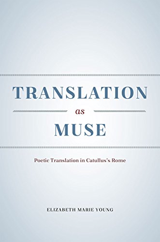 Translation as Muse: Poetic Translation in Catullus's Rome