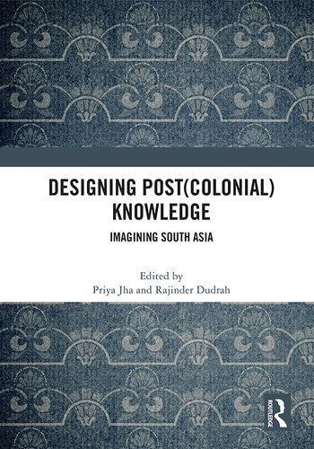 Designing (post)colonial knowledge : imagining South Asia
