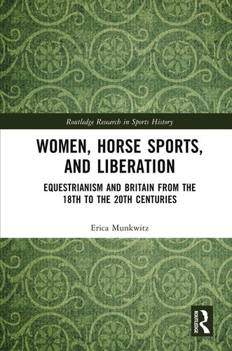 Women, horse sports, and liberation : equestrianism and Britain from the 18th to the 20th centuries
