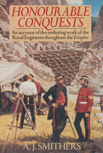 Honourable conquests : an account of the enduring work of the Royal Engineers throughout the empire