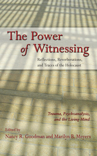 The power of witnessing : reflections, reverberations, and traces of the Holocaust : trauma, psychoanalysis, and the living mind