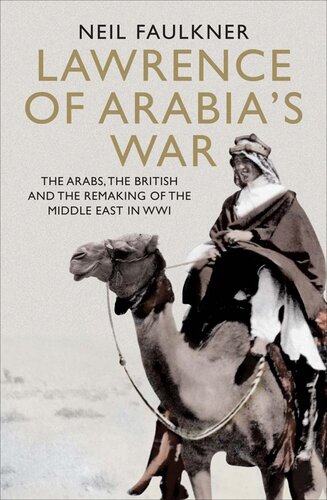 Lawrence of Arabia's war : the Arabs, the British, and the remaking of the Middle East in WWI