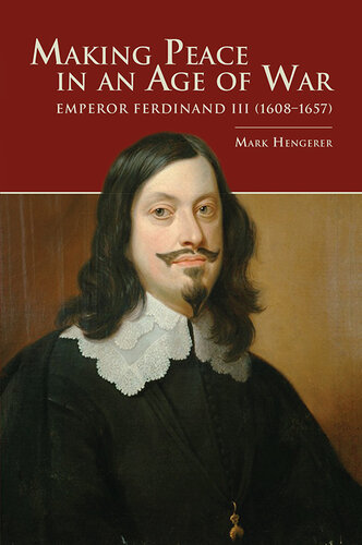 Making peace in an age of war : Emperor Ferdinand III (1608-1657)