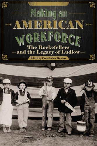 Making an American workforce the Rockefellers and the legacy of Ludlow