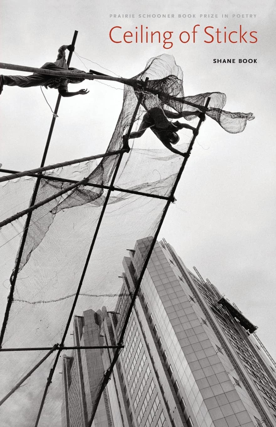 Ceiling of Sticks (The Raz/Shumaker Prairie Schooner Book Prize in Poetry)