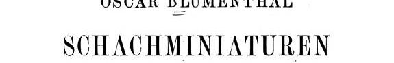 Oscar Blumenthal schachminiaturen