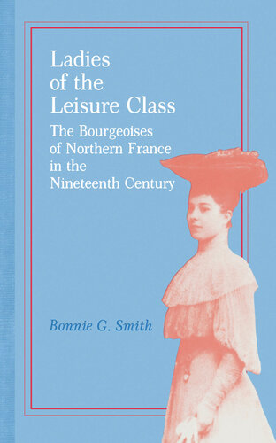 Ladies of the Leisure Class : The Bourgeoises of Northern France in the 19th Century