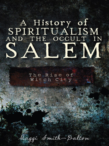 A history of spiritualism and the occult in Salem : the rise of Witch City