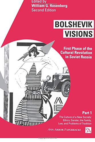 Bolshevik Visions: First Phase of the Cultural Revolution in Soviet Russia, Part 1