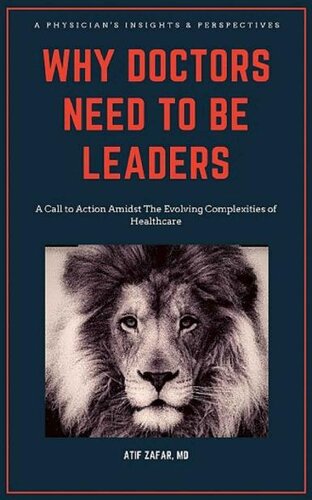 Why Doctors Need To Be Leaders.: A Call To Action Amidst The Evolving Complexities of Healthcare
